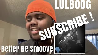 Lulboog- better be Smoove Reaction