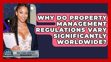 Why Do Property Management Regulations Vary Significantly Worldwide? - Mastering Property Management