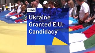 Ukraine Granted E.U. Candidacy | TaiwanPlus News