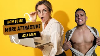 Stop Being UGLY Easy Ways To Be More Attractive as a Man