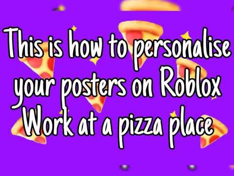 How To Personalise Posters On Roblox Work At A Pizza Place Youtube