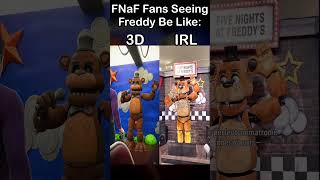 FNaF Seeing Freddy Be Like: - IRL VS 3D