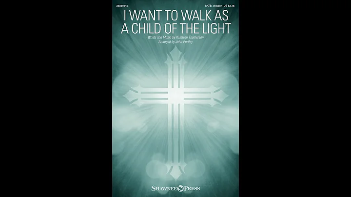 I WANT TO WALK AS A CHILD OF THE LIGHT (SATB Choir...