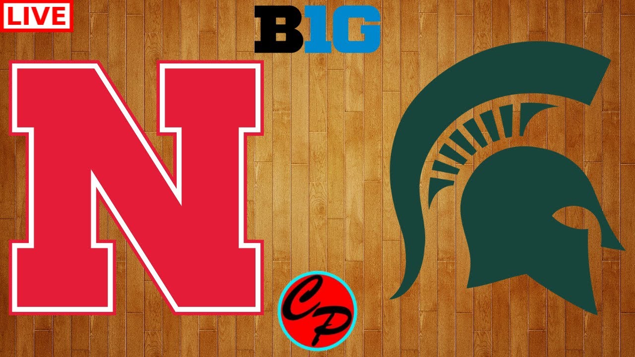MICHIGAN STATE vs NEBRASKA BIG 10 BASKETBALL LIVE Game Cast & Chat