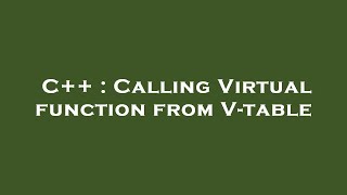 C++ : Calling Virtual function from V-table