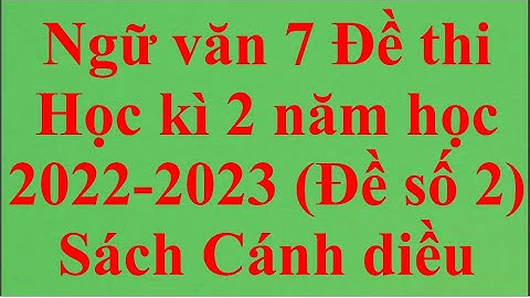 Ngữ văn 7 Đề thi Học kì 2 năm học 2022 -2023 Đề số 2 Sách Cánh diều