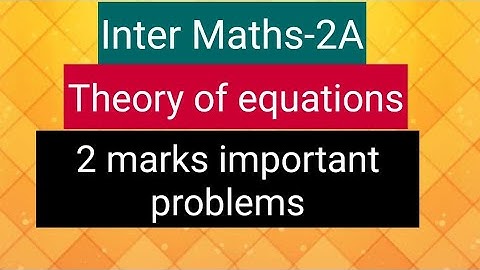 Inter Maths-2A - Theory of equations - 2 marks important problems