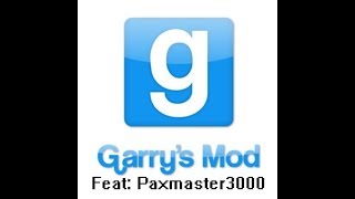 Garry's Mod gameplay pt 1 Feat: Paxmaster3000