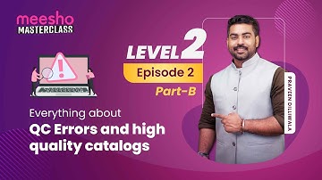 Meesho Masterclass: Level 2, Episode 2 Part B - Understanding QC errors in detail