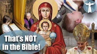 Catholic Teachings: Not in the Bible?