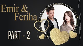 Emir Ve Feriha Part 2 - Adını Feriha Koydum