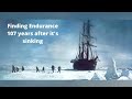 Finding Shackleton S Ship Endurance In Antarctica 107 Years After Its Sinking Finding Shackleton S Ship Endurance In Antarctica 107 Years After Its Sinking