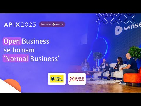 Open Business se tornam 'Normal Business' | APIX 2023