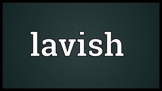 Lavish Meaning