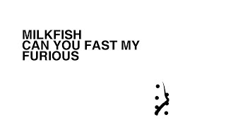 Milkfish - Can U Fast My Furious