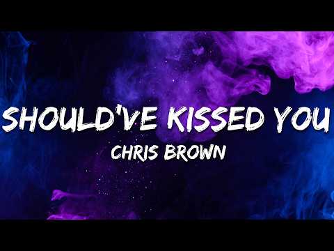 Chris Brown - Should've Kissed You (Lyrics)