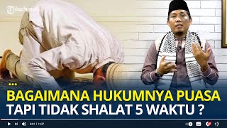 Bagaimana Hukumnya Puasa Tapi Tidak Shalat 5 Waktu?