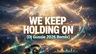 We Keep Holding On(Dj Gussie 2026 Remix)