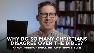 Why Do So Many Christians Disagree over the Bible?