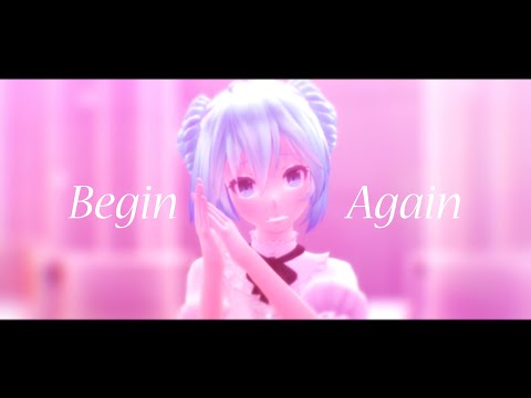 【・シMMDシ・】Begin Again