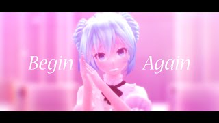 【・シMMDシ・】Begin Again