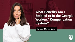 What Benefits Am I Entitled to In the Georgia Workers' Compensation System?