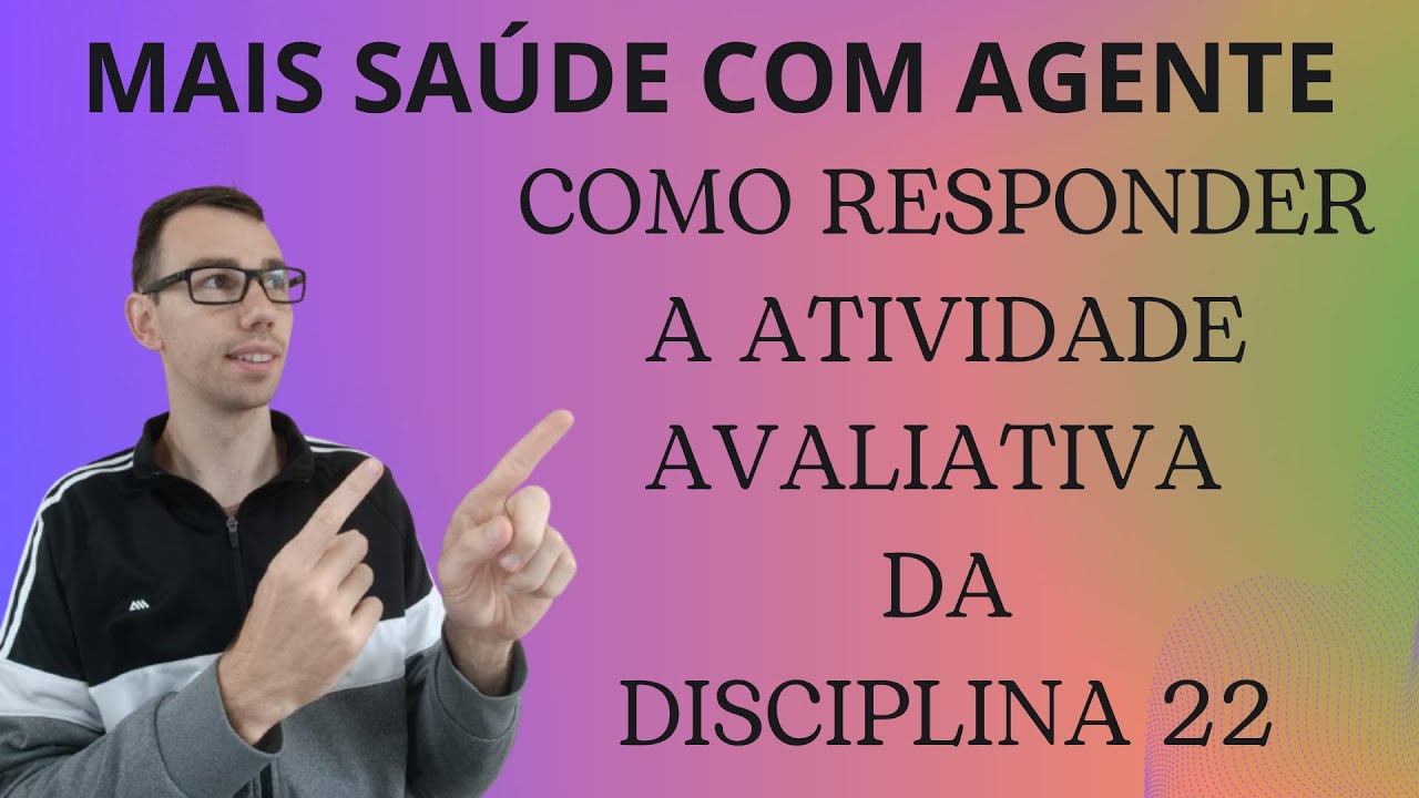 CHEGOU A DISCIPLINA 22 DO MAIS SAÚDE COM AGENTE | SAIBA COMO RESPONDER A ATIVIDADE AVALIATIVA!!!!