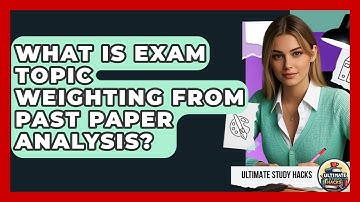 What Is Exam Topic Weighting From Past Paper Analysis? - Ultimate Study Hacks