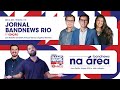BandNews Rio 1ª Edição | BandNews Na Área - 24/05/2024