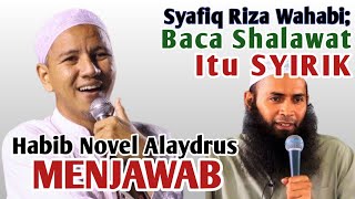 SYAFIQ RIZA WAHABI MENGATAKAN BACA SHALAWAT SYIRIK ! HABIB NOVEL MENJAWAB - KH IDRUS RAMLI DIA BODOH