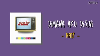 DIMANA AKU DISINI - Naif | Lirik Lagu
