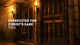 PERSECUTED FOR CHRIST’S SAKE