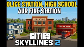 City Upgrade Time! Police Station, High School aur Fire Station Banaaye | Cities Skylines 2 City Upgrade Time! Police Station, High School aur Fire Station Banaaye | Cities Skylines 2