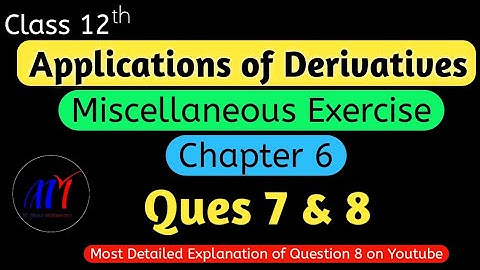 Chapter 6 Miscellaneous Exercise ( Ques 7 & 8 ) Application of Derivatives Class 12 Maths