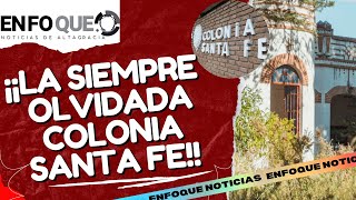 ¡¡LA SIEMPRE OLVIDADA COLONIA SANTA FE!!