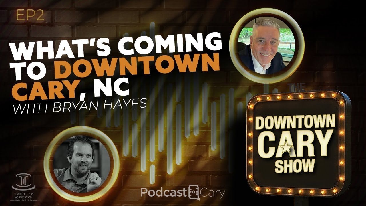 What's Coming to Downtown Cary, NC with Bryan Hayes
