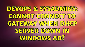 DevOps & SysAdmins: Cannot connect to gateway when dhcp server down in windows AD?