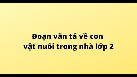 Bài văn miêu tả con vật nuôi trong nhà năm 2024