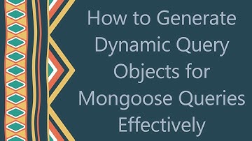 How to Generate Dynamic Query Objects for Mongoose Queries Effectively