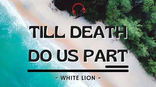 TILL DEATH DO US PART- White Lion ( with Lyrics )