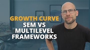 Growth Curve Models: SEM vs Multilevel Framework