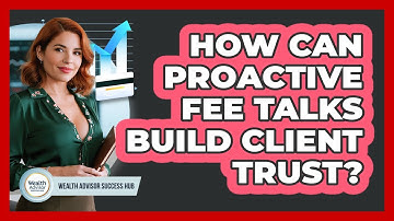 How Can Proactive Fee Talks Build Client Trust?