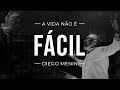 A VIDA NÃO É FÁCIL   - #DIEGOMENIN | SERMÃO