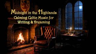 Midnight In The Highlands  Calming Celtic  For Writing U0026 Dreaming