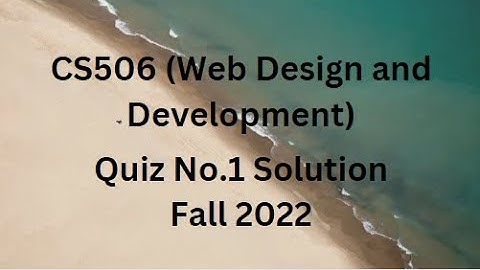 CS506 (Web Design and Development) Quiz No.1 Solution Fall 2022