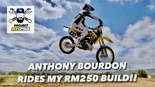 ANTHONY BOURDON RIDES MY PROJECT RM250 BUILD!