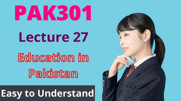 PAK301 | Lecture 27 | Education in Pakistan | Urdu | #EasyLearningClub