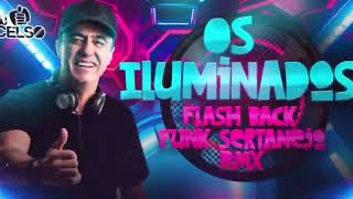Os Iluminados 02 Dj Celso, Funk, Sertanejo RMX e Flash Back [FREE DOWNLOAD]
