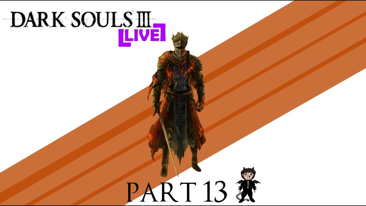 Dark Souls 3 (Live) Part 13 - Relight My Fire
