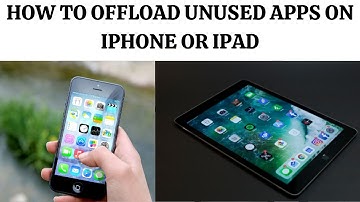 OFFLOAD UNUSED APPS ON IPHONE OR IPAD